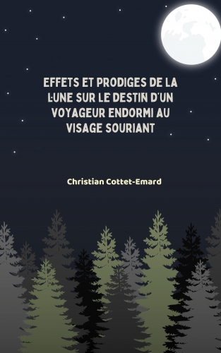 effets,prodiges,lune,destin,voyageur,endormi,visage,souriant,christian cottet-emard,blog littéraire de christian cottet-emard,parution,publication,édition,©orage-lagune-express,office notarial,dépôtn°,propriété intellectuelle,couverture livre